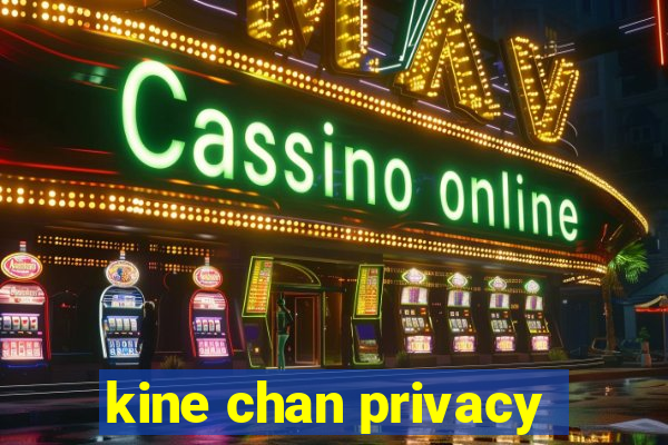 kine chan privacy